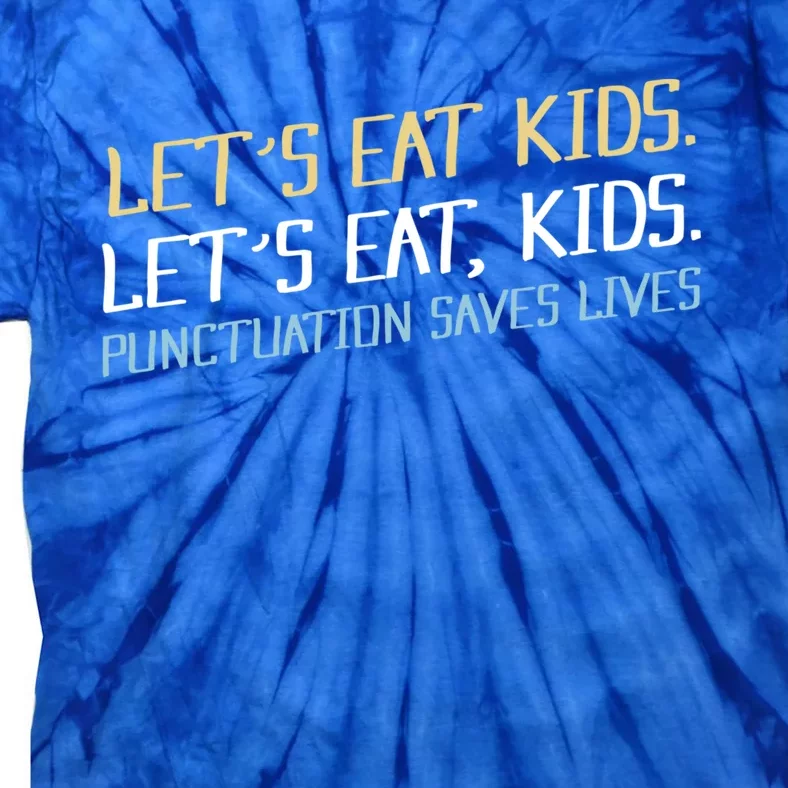 Lets Eat Kids Punctuation Saves Lives Funny Design Cool Gift Tie-Dye T-Shirt