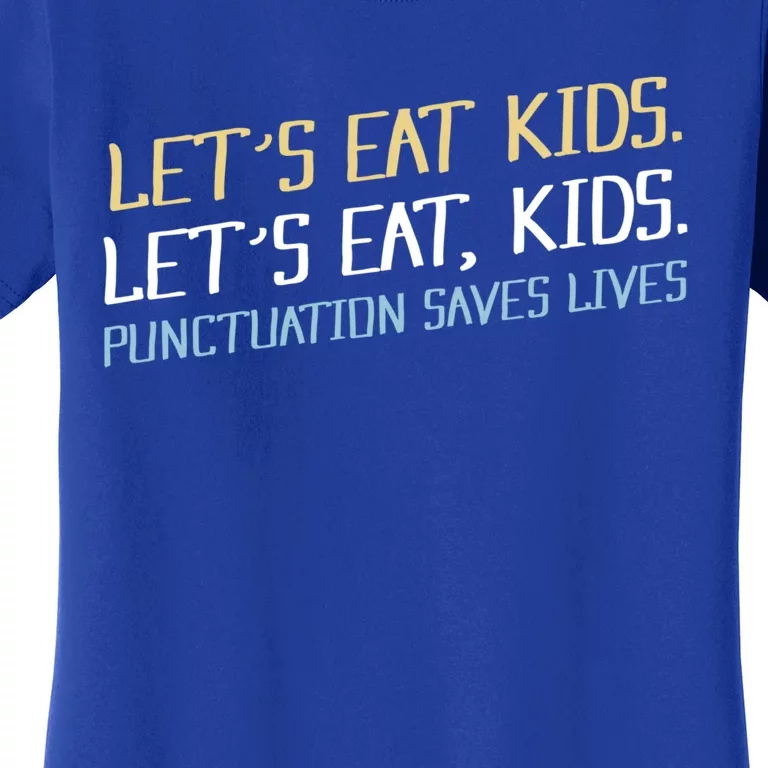 Lets Eat Kids Punctuation Saves Lives Funny Design Cool Gift Women's T-Shirt