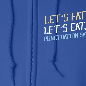 Lets Eat Kids Punctuation Saves Lives Funny Design Cool Gift Full Zip Hoodie