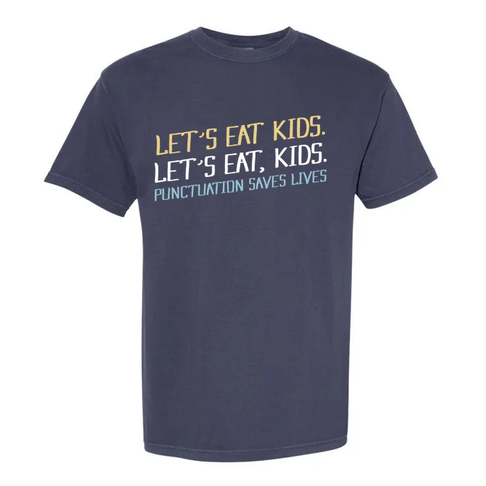 Lets Eat Kids Punctuation Saves Lives Funny Design Cool Gift Garment-Dyed Heavyweight T-Shirt