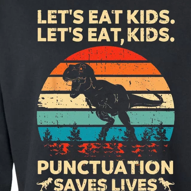 Lets Eat Kids Punctuation Saves Lives Funny Grammar Dino Cropped Pullover Crew