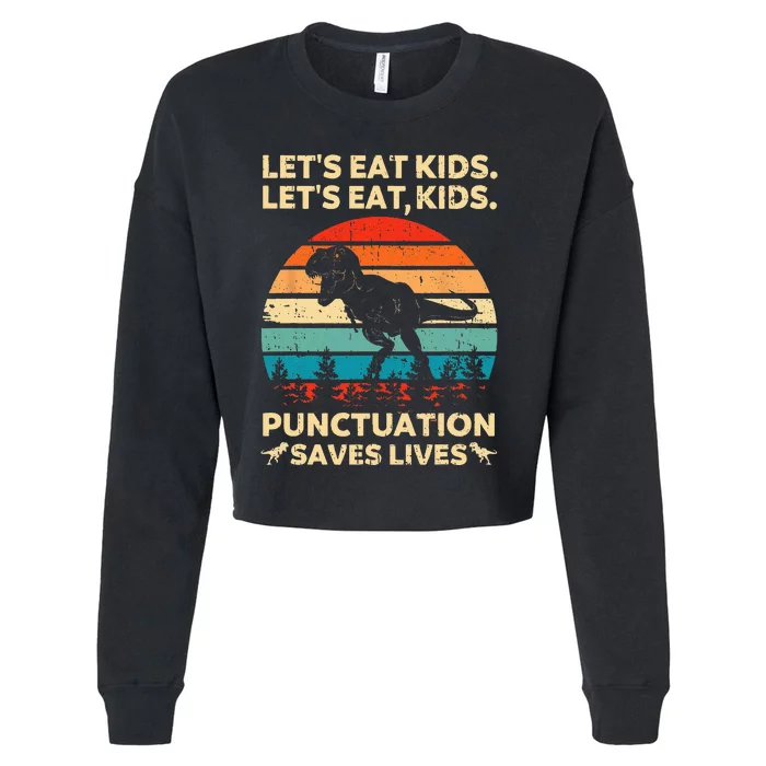 Lets Eat Kids Punctuation Saves Lives Funny Grammar Dino Cropped Pullover Crew