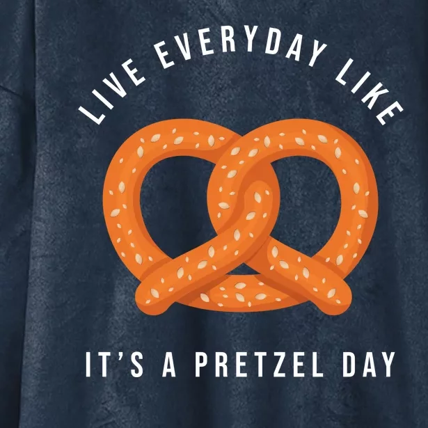 Live Everyday Like It's Pretzel Day Hooded Wearable Blanket