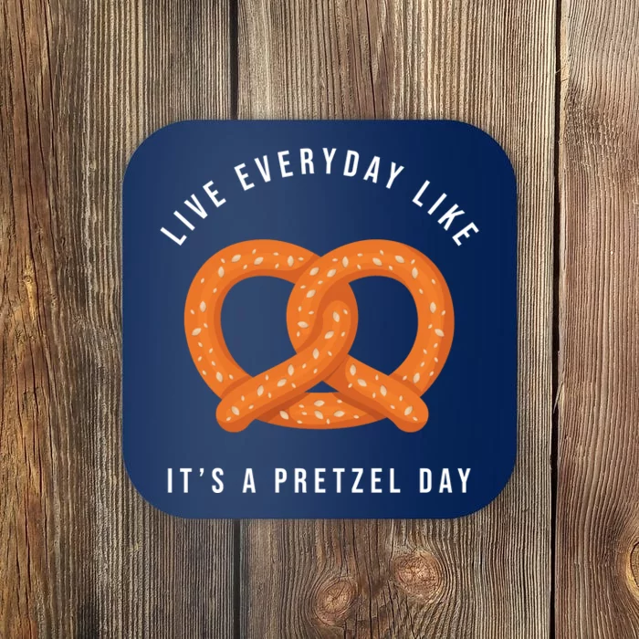 Live Everyday Like It's Pretzel Day Coaster