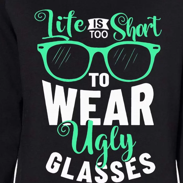 Lens Expert Life Is Too Short To Wear Ugly Glasses Optician Womens California Wash Sweatshirt