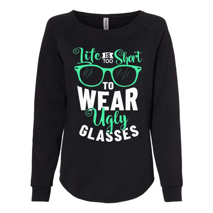 Lens Expert Life Is Too Short To Wear Ugly Glasses Optician Womens California Wash Sweatshirt