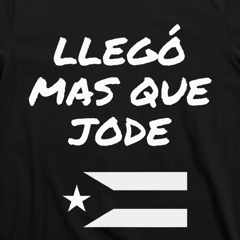 Llego El Mas Que Jode T-Shirt