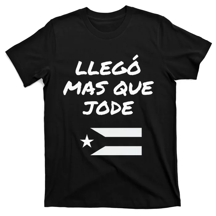 Llego El Mas Que Jode T-Shirt