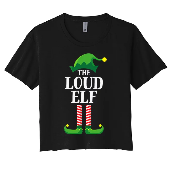 Loud Elf Matching Family Group Christmas Party Women's Crop Top Tee