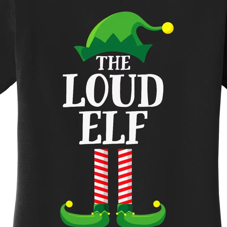 Loud Elf Matching Family Group Christmas Party Women's T-Shirt