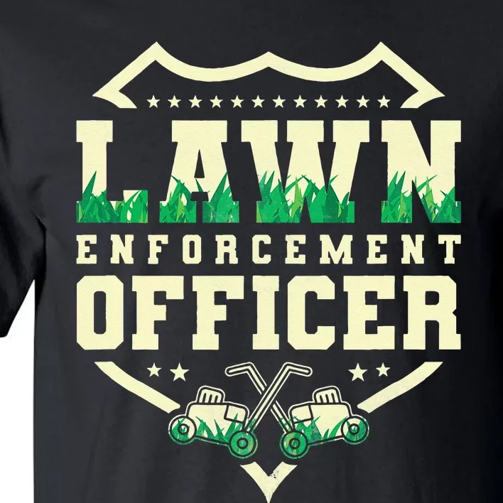 Lawn Enforcement Officer Lawn Care Tall T-Shirt