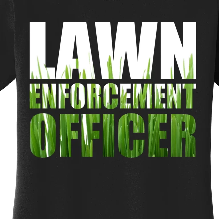 Lawn Enforcement Officer Grass Cutting Mowing Landscape Gift Women's T-Shirt