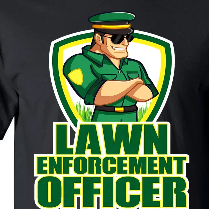 Lawn Enforcement Officer Grass Mowing Dad Fathers Day Gift Tall T-Shirt