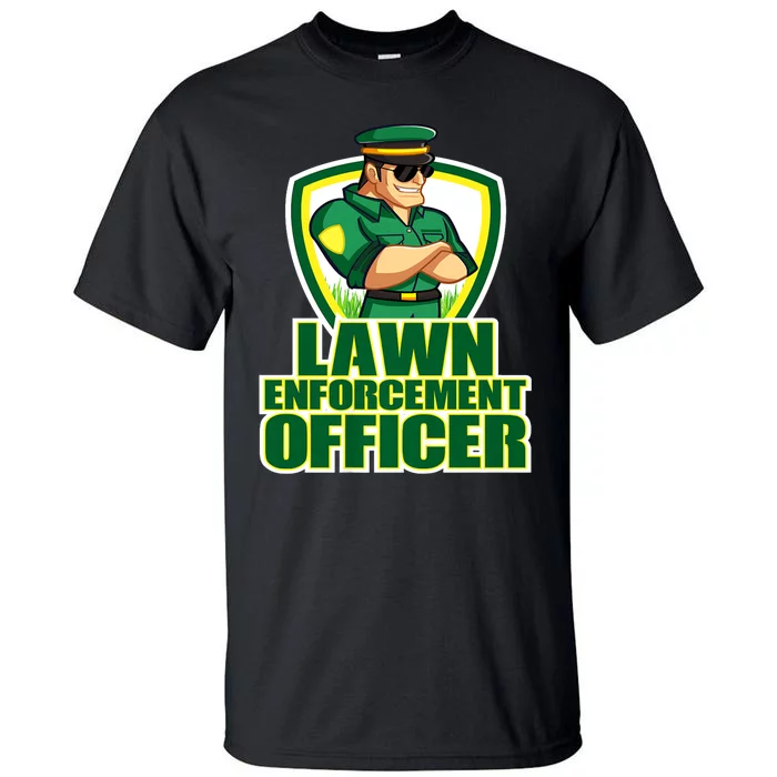 Lawn Enforcement Officer Grass Mowing Dad Fathers Day Gift Tall T-Shirt