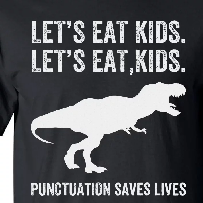 LetS Eat Punctuation Saves Lives Grammar Funny Dino Tall T-Shirt