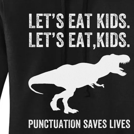 LetS Eat Punctuation Saves Lives Grammar Funny Dino Women's Pullover Hoodie