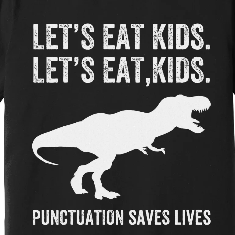 LetS Eat Punctuation Saves Lives Grammar Funny Dino Premium T-Shirt