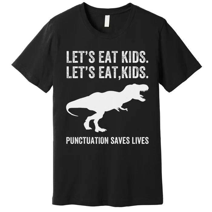 LetS Eat Punctuation Saves Lives Grammar Funny Dino Premium T-Shirt