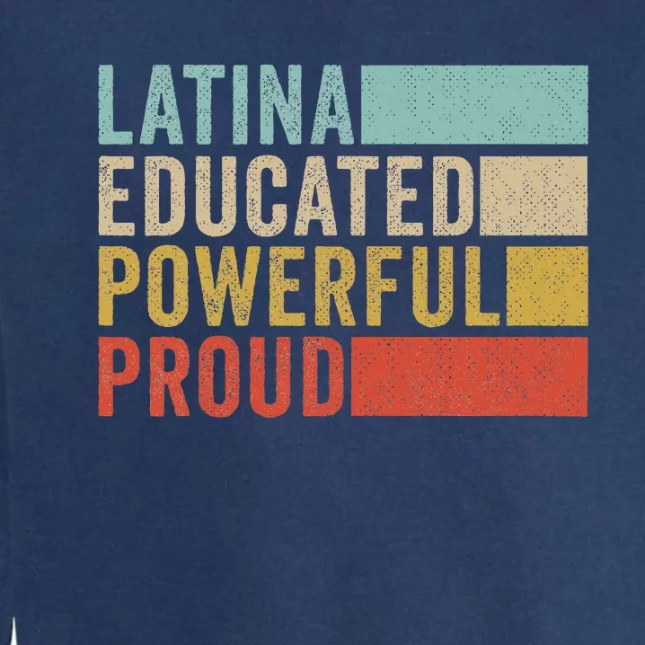 Latina Educated Powerful Proud Garment-Dyed Sweatshirt