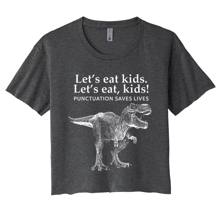 Lets Eat Punctuation Saves Lives Dinosaur Funny Teacher Women's Crop Top Tee