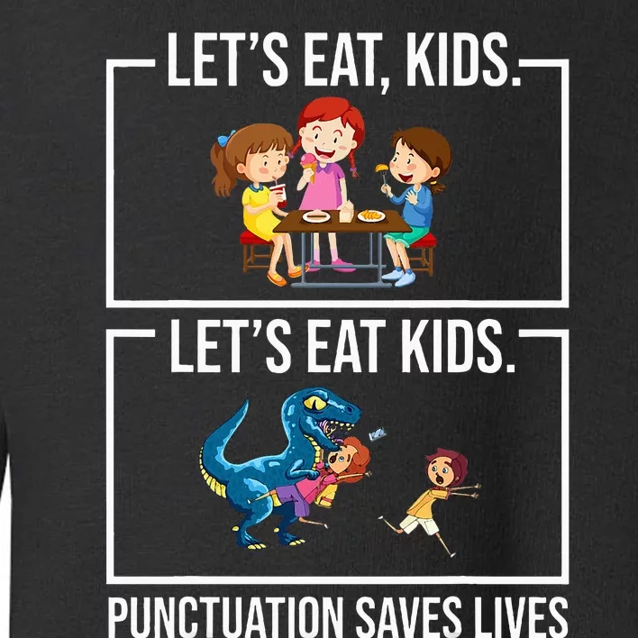 Let's Eat  Punctuation Saves Lives Grammar Toddler Sweatshirt