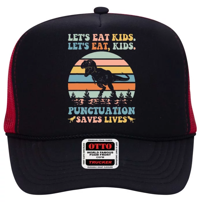 LetS Eat Punctuation Saves Lives Funny Grammar Dino High Crown Mesh Trucker Hat