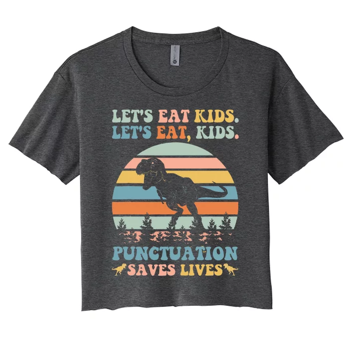 LetS Eat Punctuation Saves Lives Funny Grammar Dino Women's Crop Top Tee