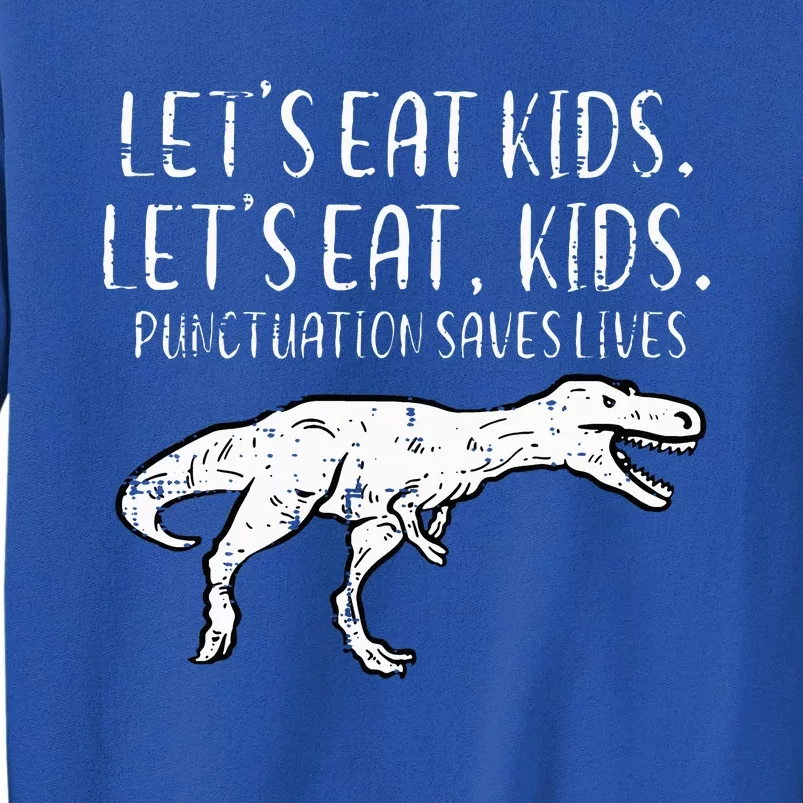 Lets Eat Punctuation Saves Lives Dino Tall Sweatshirt