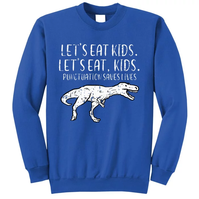 Lets Eat Punctuation Saves Lives Dino Tall Sweatshirt