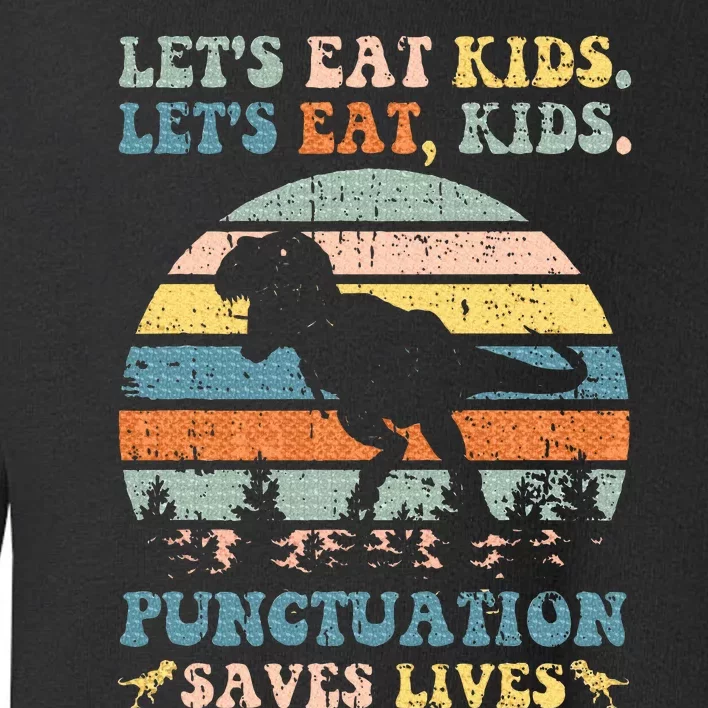 Lets Eat Punctuation Saves Lives Toddler Sweatshirt