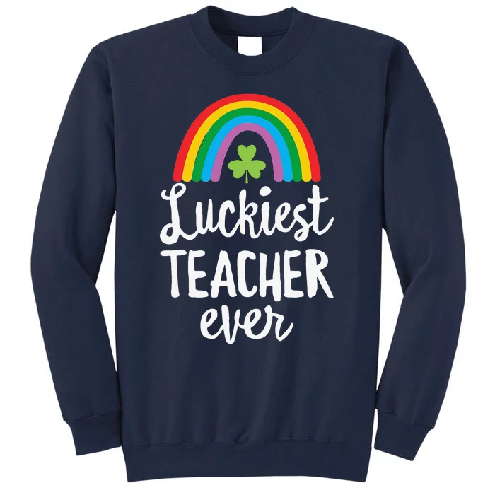 Luckiesteacher Ever St Patricks Day School Gifts Tall Sweatshirt