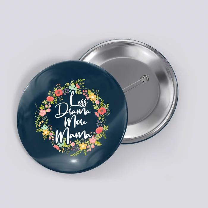 Less Drama More Mama Floral Wreath Button