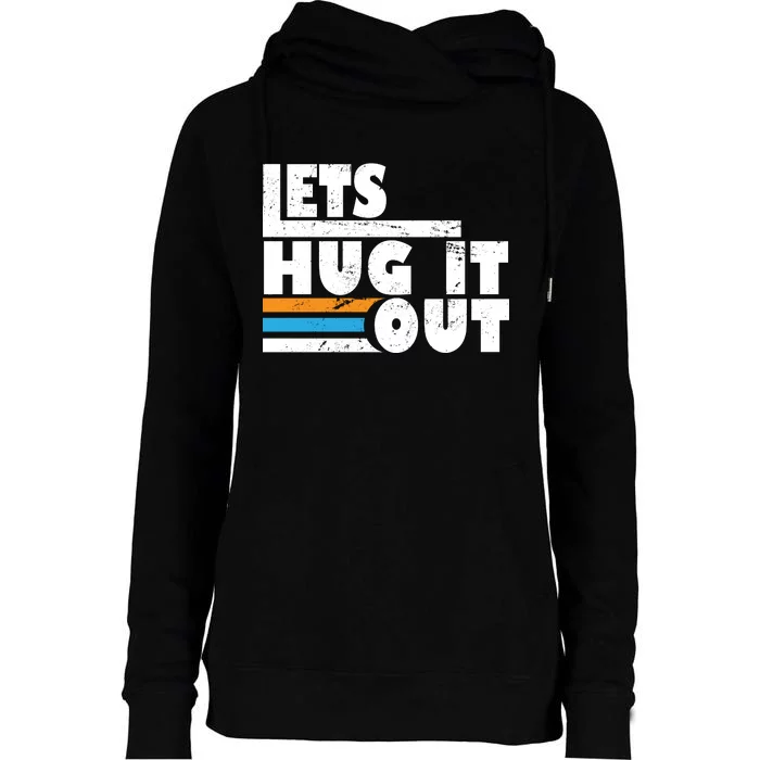 Let Hug It Out Womens Funnel Neck Pullover Hood