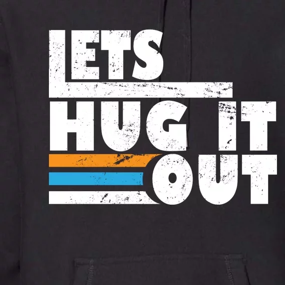 Let Hug It Out Premium Hoodie