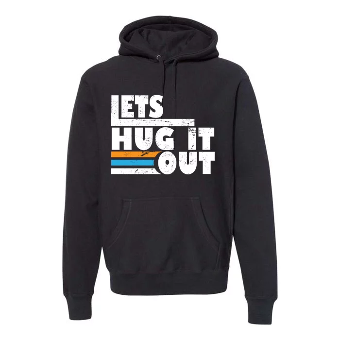 Let Hug It Out Premium Hoodie