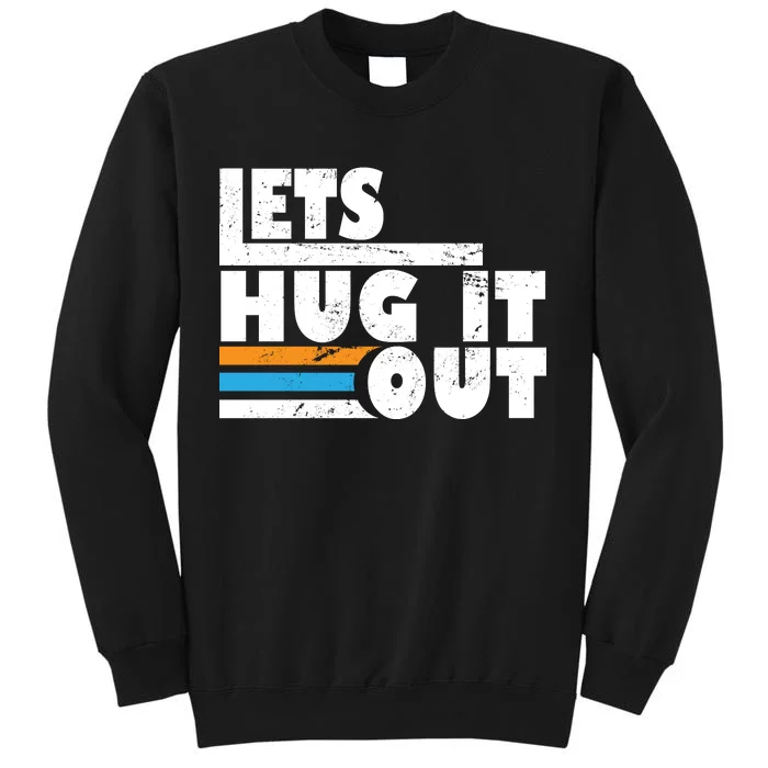 Let Hug It Out Tall Sweatshirt