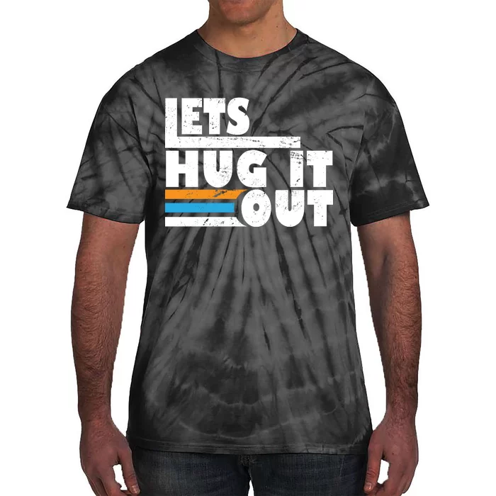 Let Hug It Out Tie-Dye T-Shirt