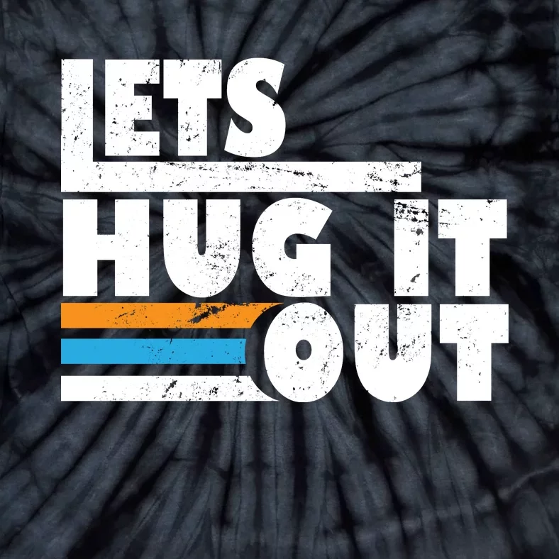 Let Hug It Out Tie-Dye T-Shirt