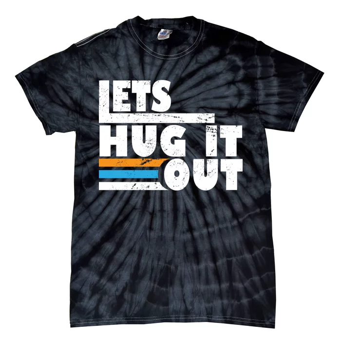 Let Hug It Out Tie-Dye T-Shirt