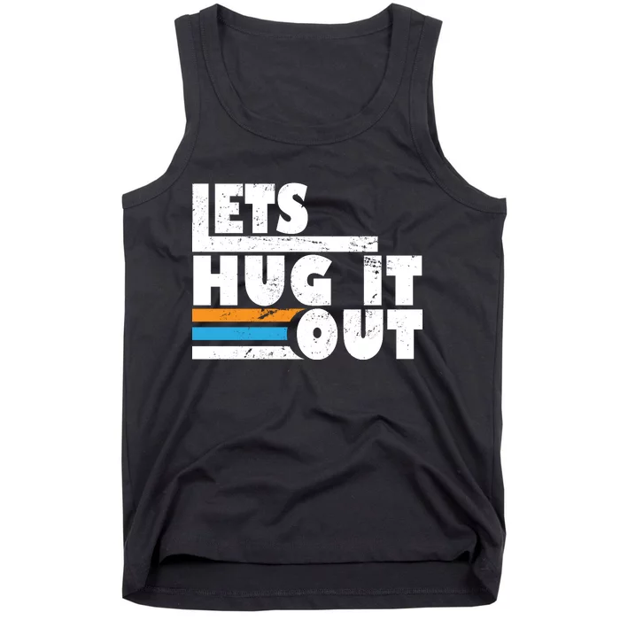 Let Hug It Out Tank Top