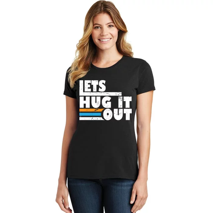 Let Hug It Out Women's T-Shirt