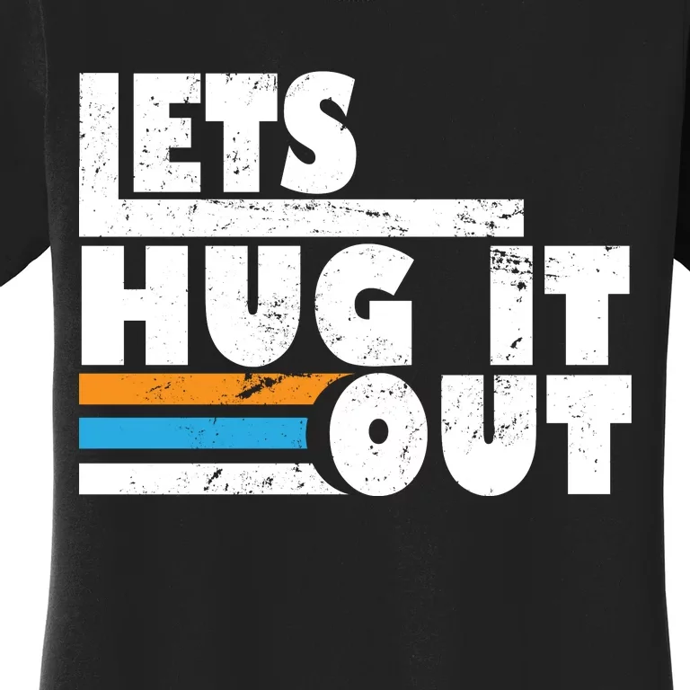 Let Hug It Out Women's T-Shirt