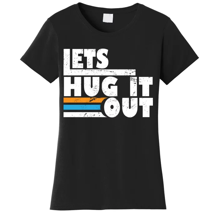 Let Hug It Out Women's T-Shirt