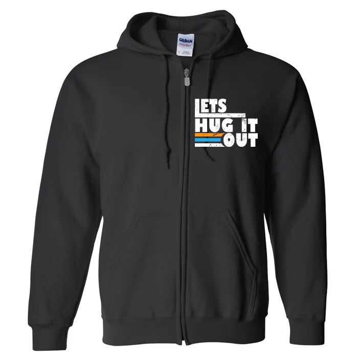 Let Hug It Out Full Zip Hoodie