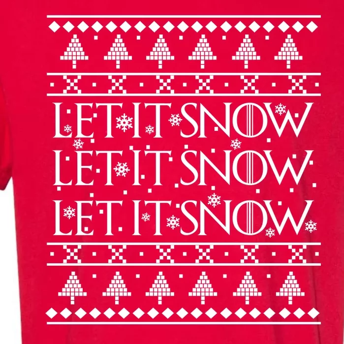 Let it Snow Let It Snow Let It Snow Ugly Christmas Garment-Dyed Heavyweight T-Shirt