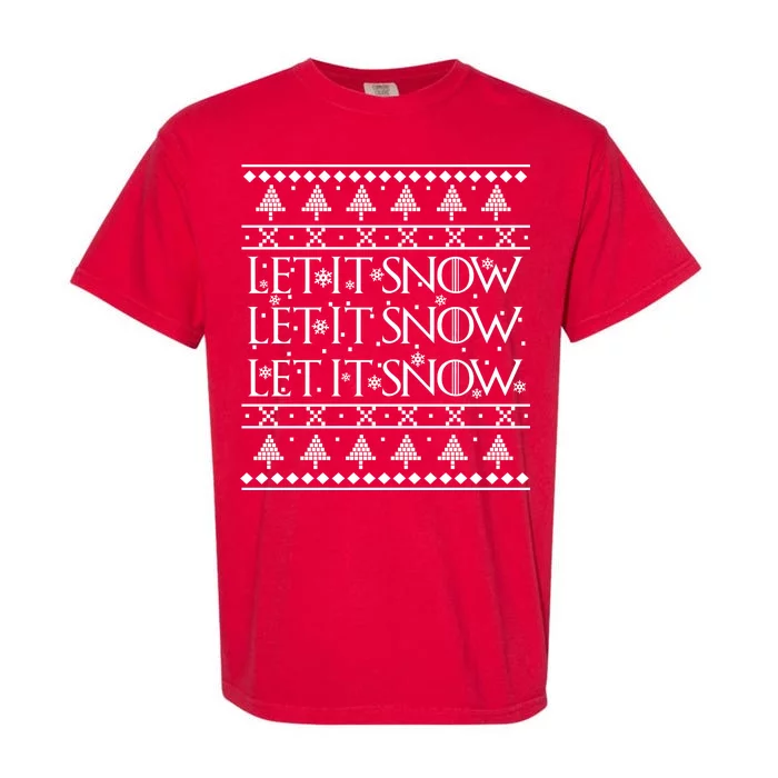 Let it Snow Let It Snow Let It Snow Ugly Christmas Garment-Dyed Heavyweight T-Shirt