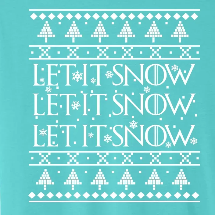 Let it Snow Let It Snow Let It Snow Ugly Christmas ChromaSoft Performance T-Shirt