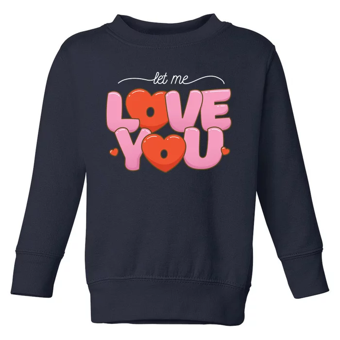 Let Me Love You Toddler Sweatshirt