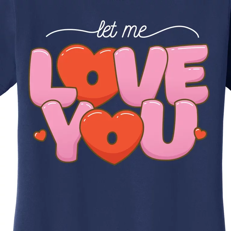 Let Me Love You Women's T-Shirt