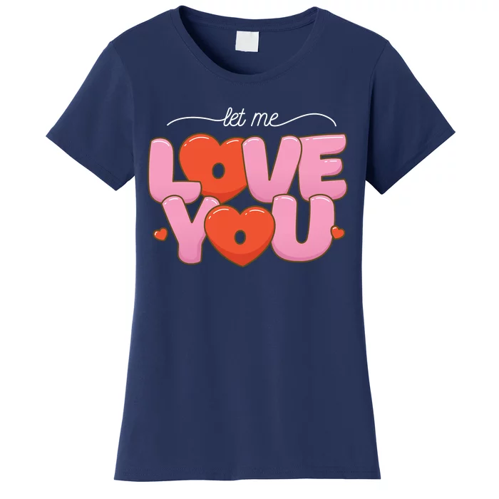 Let Me Love You Women's T-Shirt